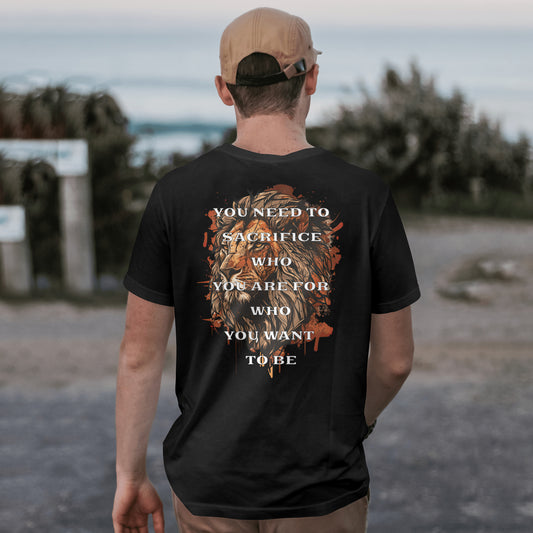 “You Need to Sacrifice Who You Are for Who You Want to Be” T-shirt