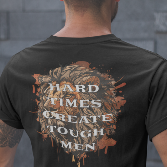 “Hard Times Create Tough Men” T-shirt