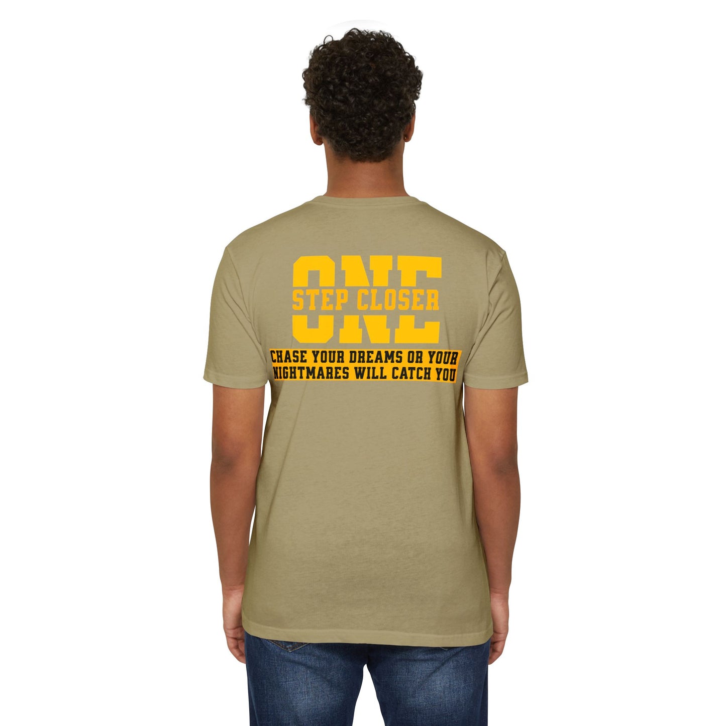 "One Step Closer Chase your dreams or your Nightmares Will Catch You” T-shirt