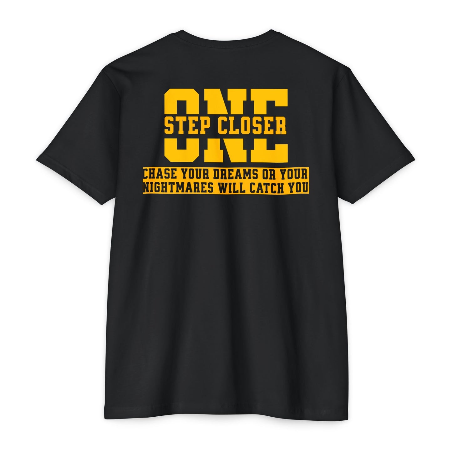 "One Step Closer Chase your dreams or your Nightmares Will Catch You” T-shirt