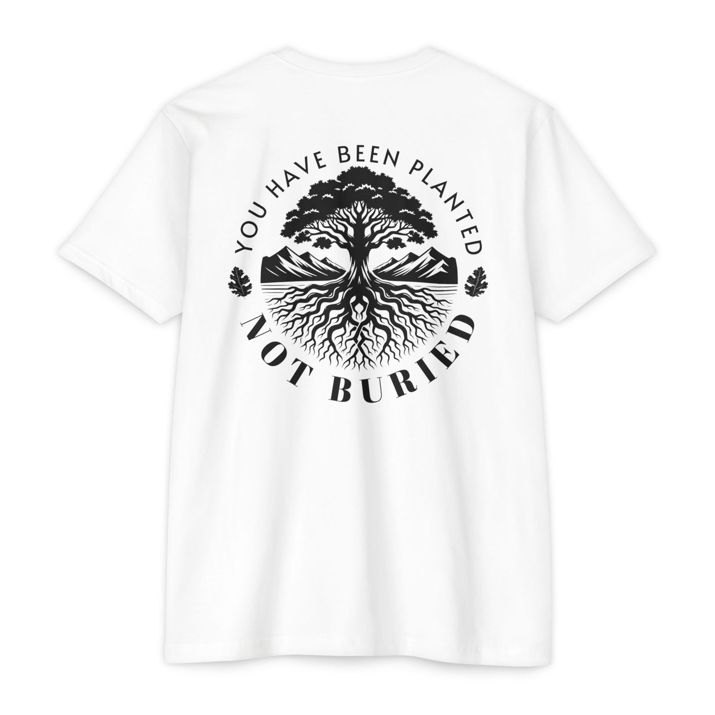 “You Have Been Planted, Not Buried” T-shirt