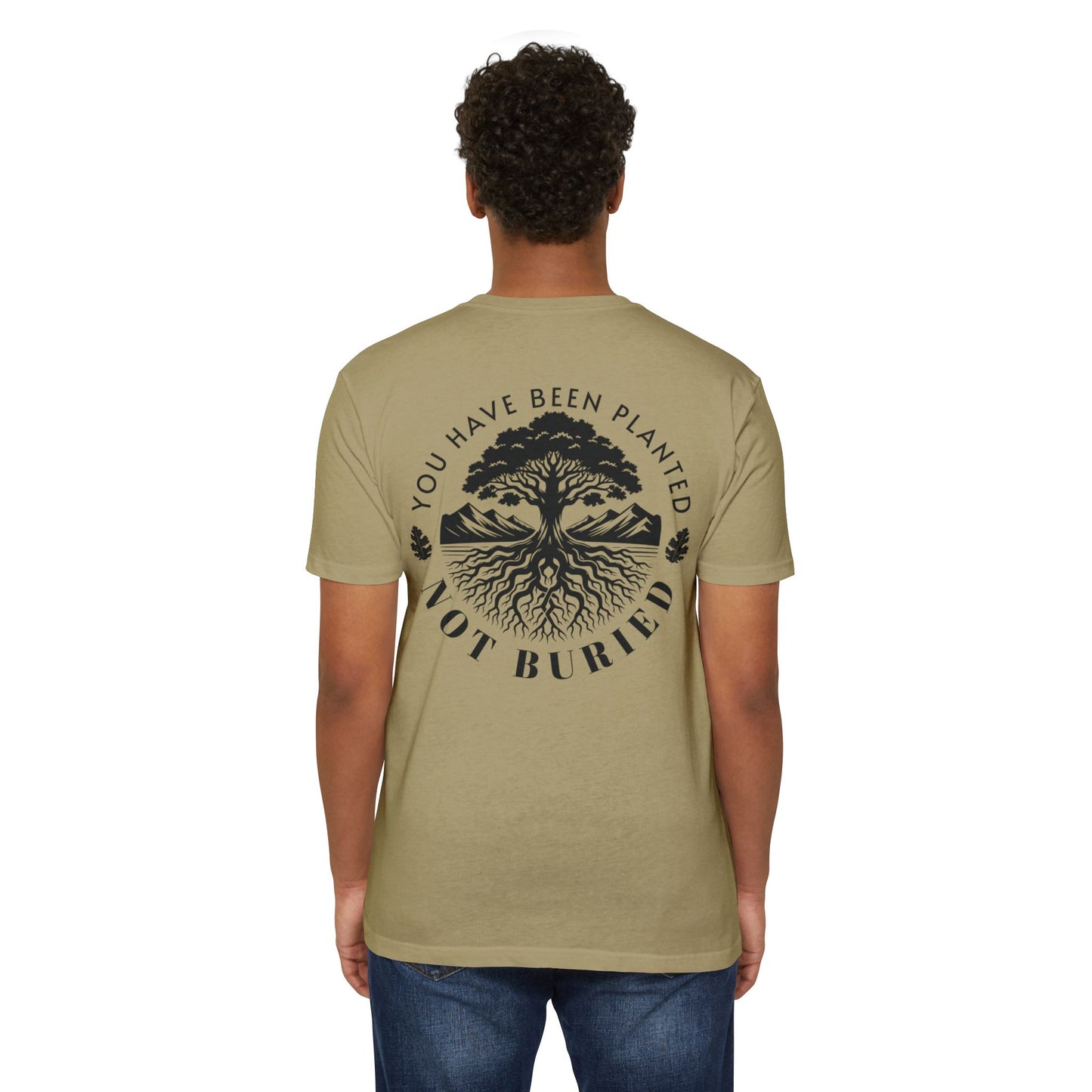 “You Have Been Planted, Not Buried” T-shirt