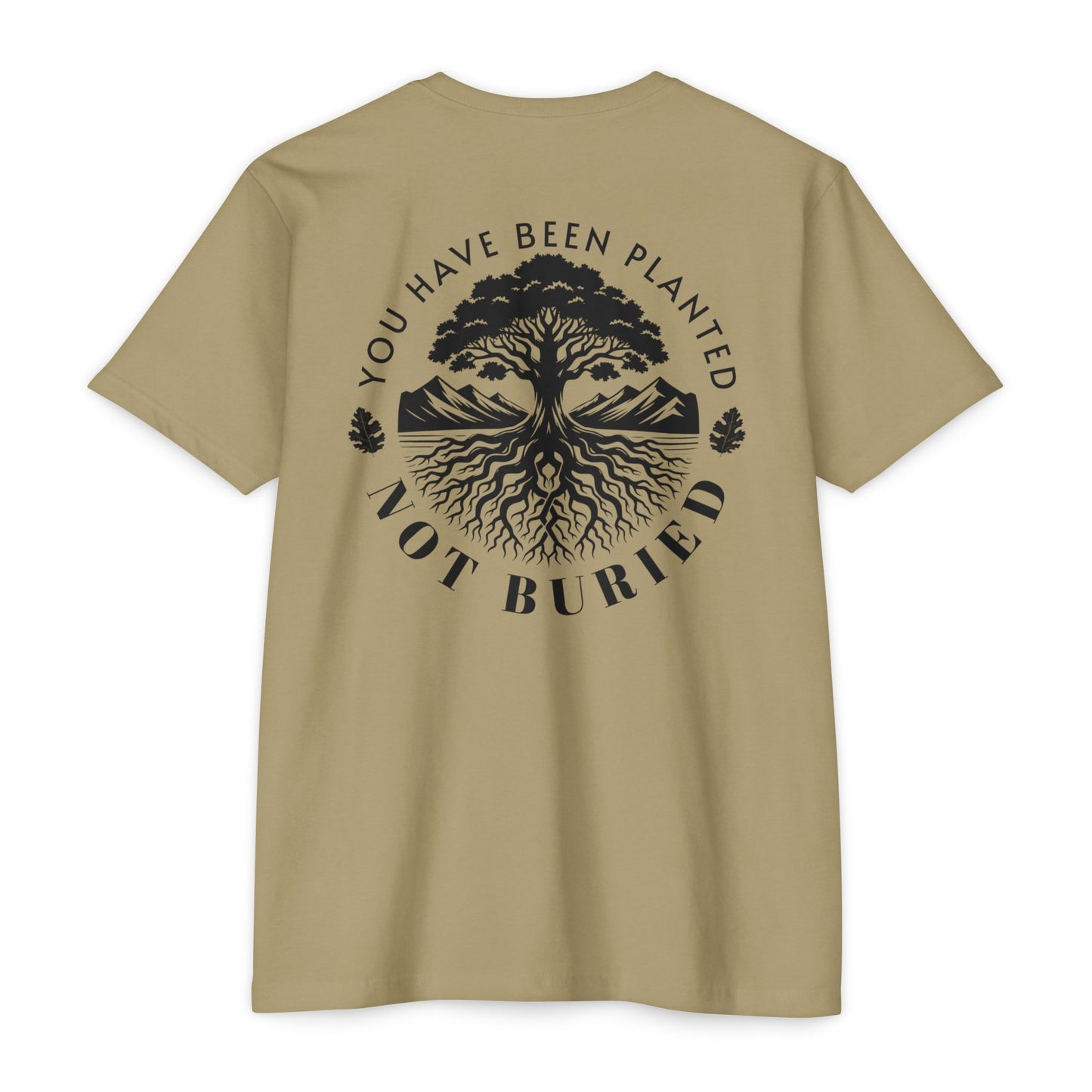 “You Have Been Planted, Not Buried” T-shirt