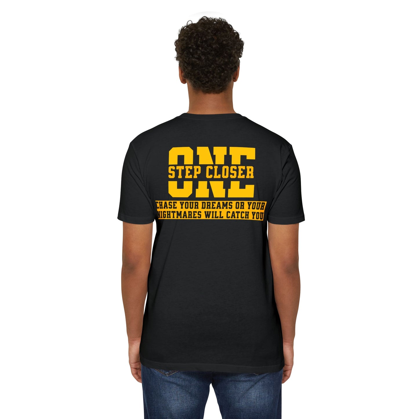"One Step Closer Chase your dreams or your Nightmares Will Catch You” T-shirt