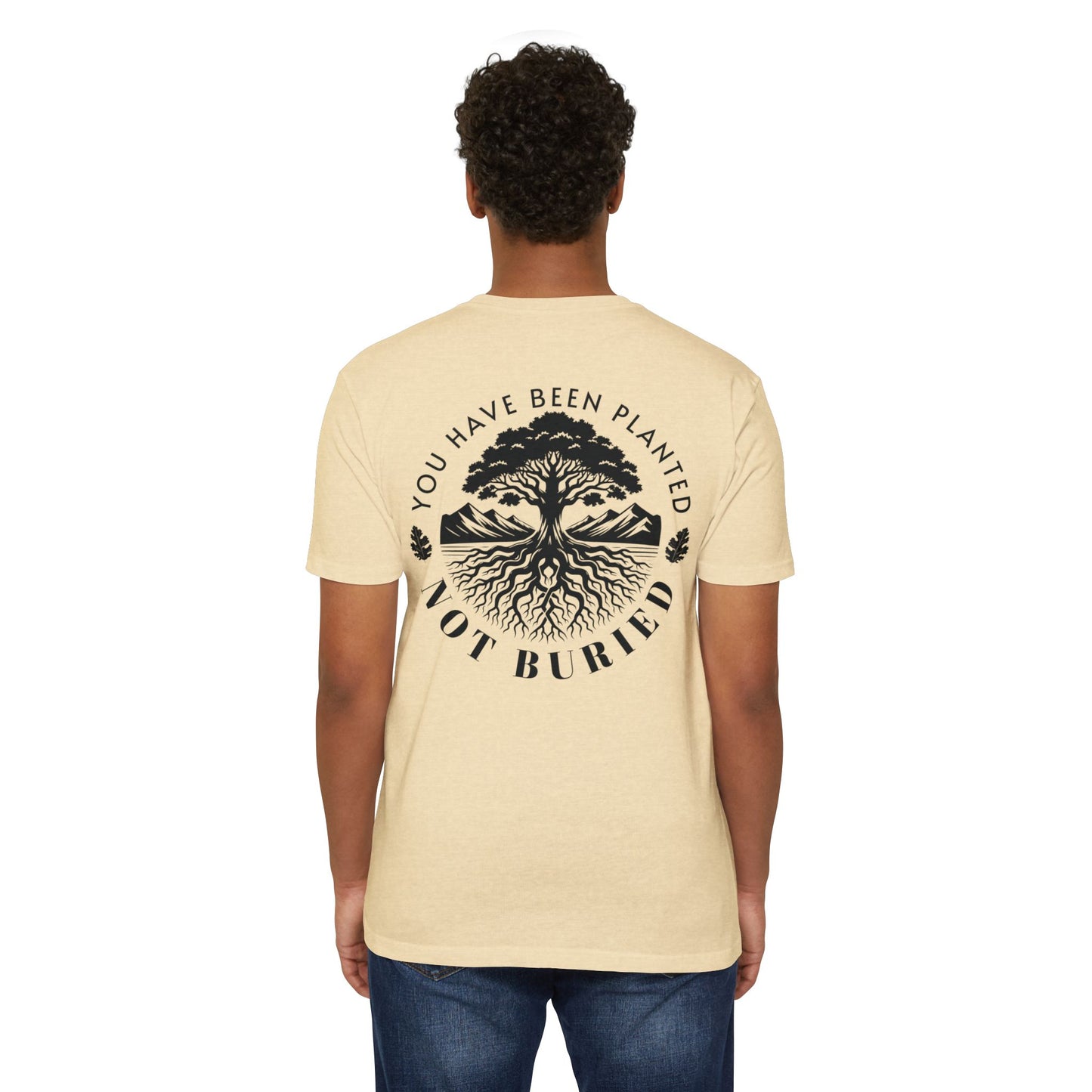“You Have Been Planted, Not Buried” T-shirt