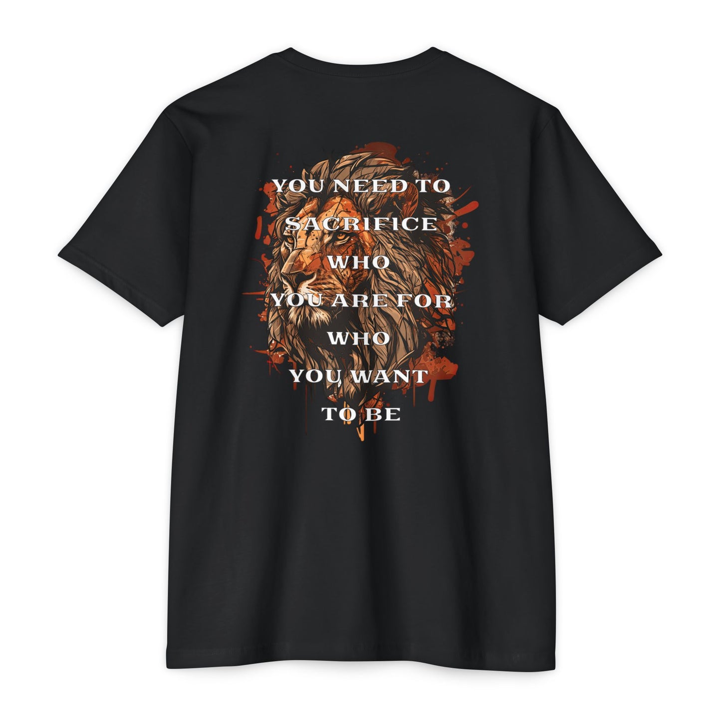 “You Need to Sacrifice Who You Are for Who You Want to Be” T-shirt